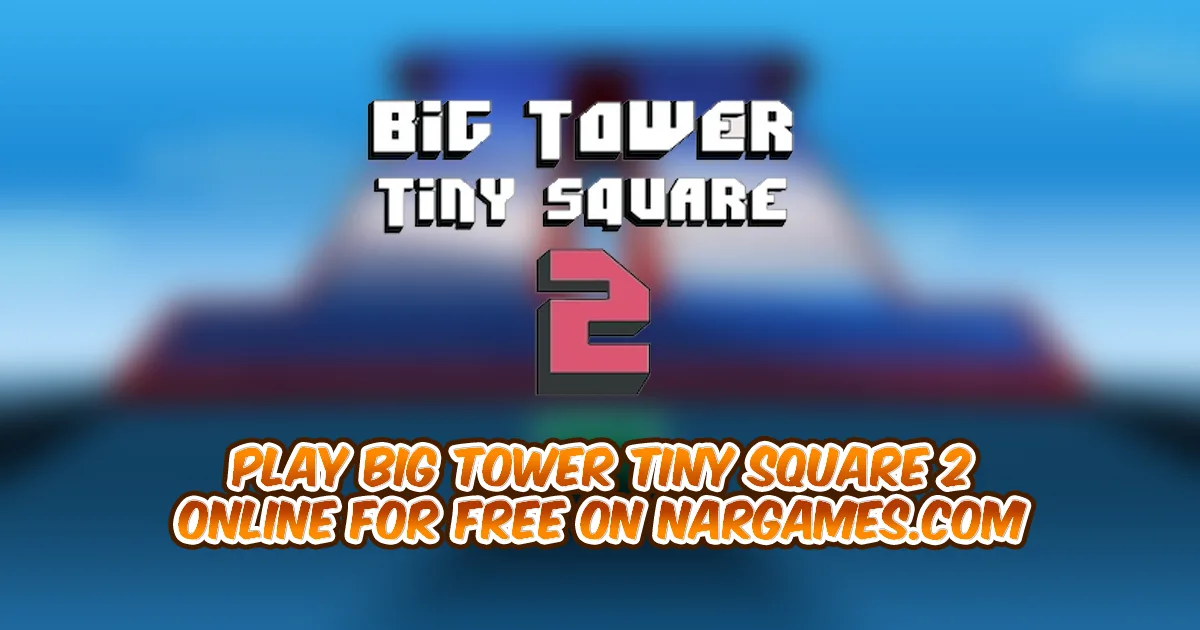 Play Big Tower Tiny Square 2 online for free